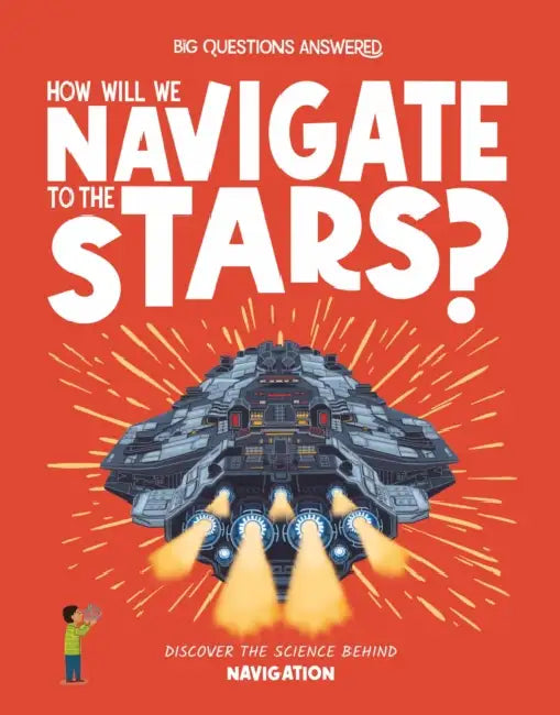 How Will We Navigate to the Stars?: Discover the Science Behind Navigation by Rosie Rowntree, Verónika Cháves Morales