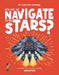 How Will We Navigate to the Stars?: Discover the Science Behind Navigation by Rosie Rowntree, Verónika Cháves Morales