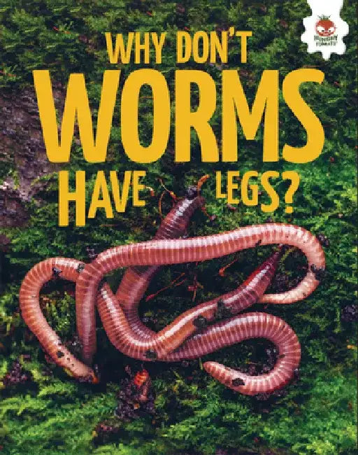 Why Don't Worms Have Legs? by Rebecca Storm