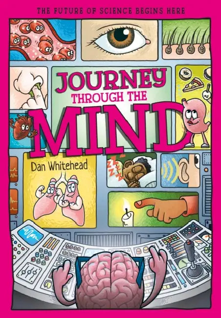 Journey Through the Mind: Unlocking the Brain's Secrets, One Thought at a Time by Dan Whitehead, Simon Smith