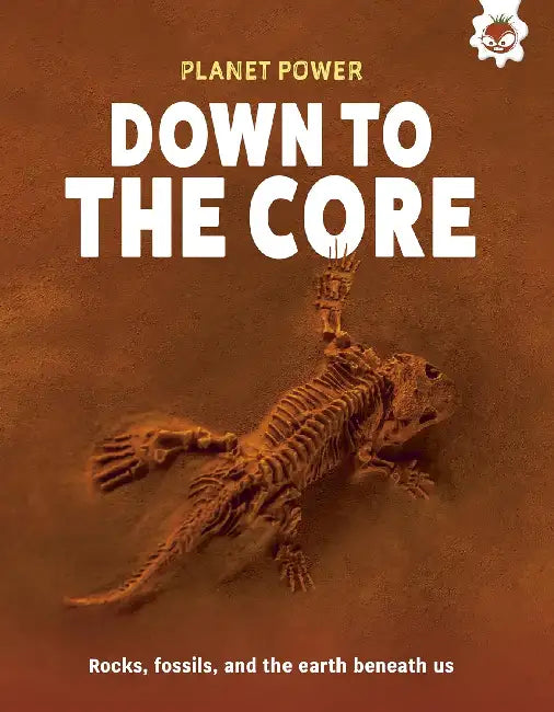 Down to the Core: Rocks, fossils and the earth beneath us by Rex (Junior Editor, Hungry Tomato) Luther