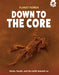 Down to the Core: Rocks, fossils and the earth beneath us by Rex (Junior Editor, Hungry Tomato) Luther