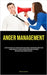 Anger Management: A Step By Step Guide That Teaches You How To Take Charge Of Your Emotions, Simplify Your Thought Process, Put An End To Excessive Ov by Bautista, Renato