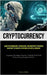 Cryptocurrency: Learn The Foundations, Technologies, And Investment Strategies Necessary To Succeed In The World Of Digital Currency (Unlocking The Di by Höfler, Torsten