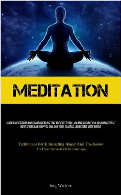 Meditation: Guided Meditations For Chakra Healing That Are Easy To Follow And Suitable For Beginners These Meditations Can Help You Unblock Your Chakr by Wachter, Jörg
