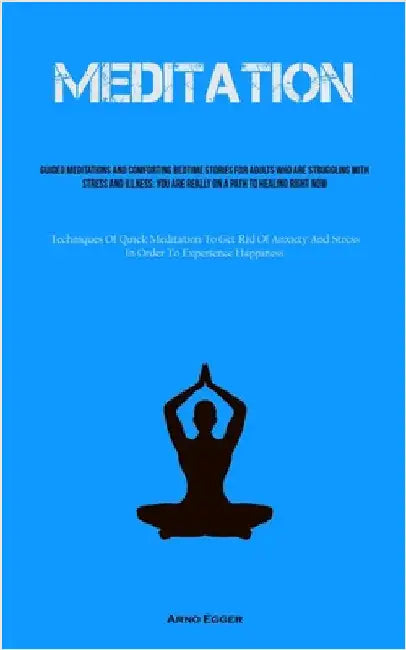 Meditation: Guided Meditations And Comforting Bedtime Stories For Adults Who Are Struggling With Stress And Illness: You Are Really On A Path To Heali by Egger, Arno