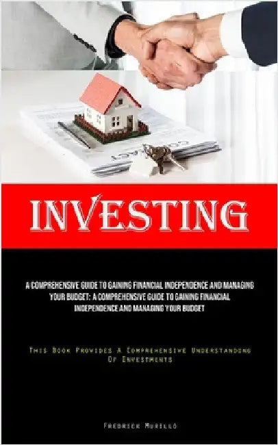 Investing: A Tested Roadmap To Discovering Who You Were Meant To Be, Realizing The Dreams You Have For Your Life, And Crafting The Kind Of Existence Y by Murillo, Fredrick