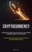 Cryptocurrency: An Exploration Of The Historic, Current, And Future Aspects Of Digital Currencies And Blockchain Technology In The Crypto Revolution ( by Marcus Neuner