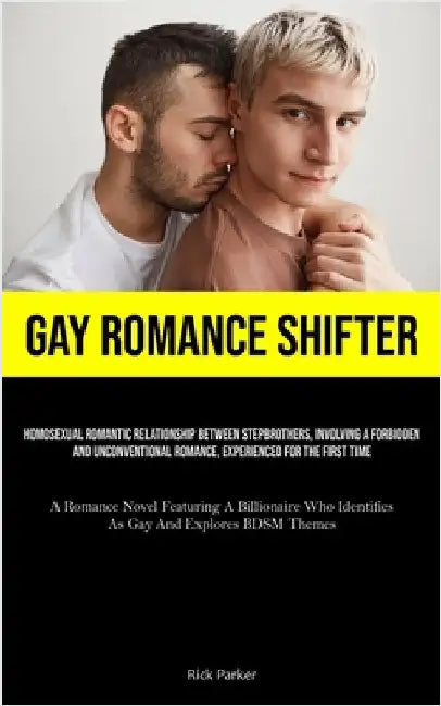 Gay Romance Shifter: Homosexual Romantic Relationship Between Stepbrothers, Involving A Forbidden And Unconventional Romance, Experienced For The Firs by Parker, Rick