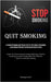 Quit Smoking: A Straightforward And Precise Step-by-step Guide To Becoming A Non-smoker Without Experiencing Stress Or Pain (Guide To Overcoming Smoki by Santiago Clark