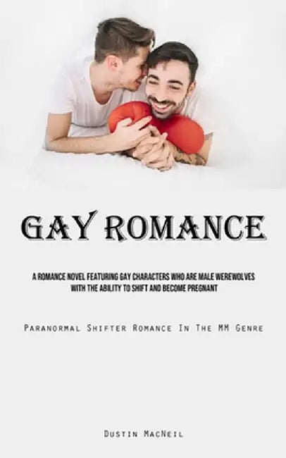Gay Romance: A Romance Novel Featuring Gay Characters Who Are Male Werewolves With The Ability To Shift And Become Pregnant (Parano by Dustin MacNeil