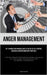 Anger Management: Get To Know Your Triggers, Master The Art Of Self-control, And Build A Positive Bond With Your Child (A Must-Have Manual For Buildin by Campanella, Angiolo