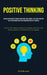 Positive Thinking: Eradicate Pessimistic Thoughts Emotional Intelligence: A Self Help Book For Cultivating Mindfulness And Conquering Negative Thought by Farid Mironova