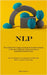 Nlp: There Is A Book On Neuro-Linguistic Programming That Has Powerful Techniques For Mind-taking, You Will Be Able To Dominate The People You Speak W by Borisov, Elbrus