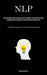 Nlp: Using Subliminal Manipulation And Secret Techniques To Overcome Deception, Brainwashing, And Covert Nlp, You Can Influence And Win People (An Eff by Nikola Firsov