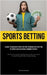 Sports Betting: A Guide To Successful Sports Betting: Introduction To Betting On Sports And Developing A Winning Strategy (The Tutle Strategy For Regu by Almeida, Deolinda