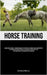 Horse Training: Arabian Horse Elegance: A Thorough Manual On The Proper Care, Training, And Collaboration With These Magnificent Equines, Discover The by Riemer, Burkhard