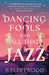 Dancing Fools and All That Jazz by B Fleetwood
