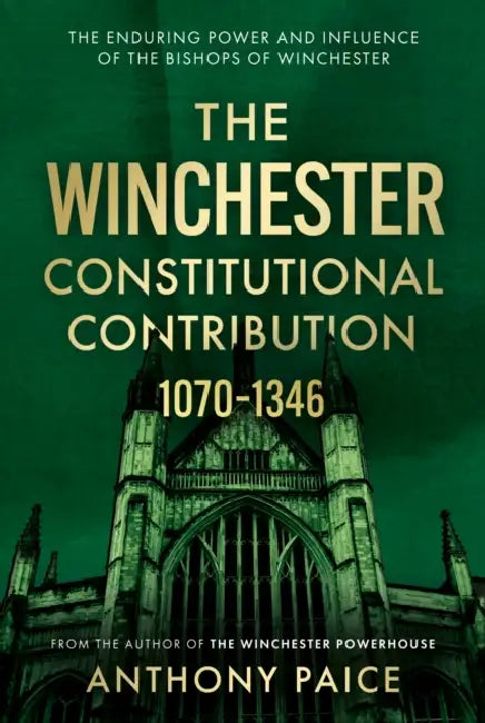 The Winchester Constitutional Contribution 1070–1346 by Anthony Paice