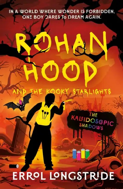 Rohan Hood and the Kooky Starlights: The Kaleidoscopic Shadows by Errol Longstride