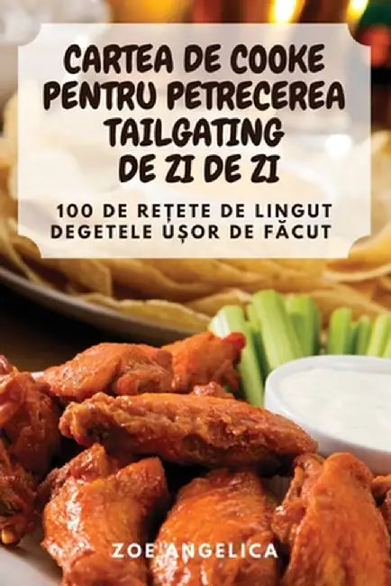 Cartea de Cooke Pentru Petrecerea Tailgating de Zi de Zi by Zoe Angelica