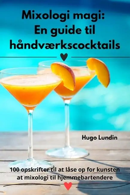 Mixologi magi: En guide til håndværkscocktails by Hugo Lundin