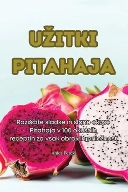 Uzitki Pitahaja by Anica Petek