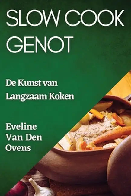 Slow Cook Genot: De Kunst van Langzaam Koken by Eveline Van Den Ovens