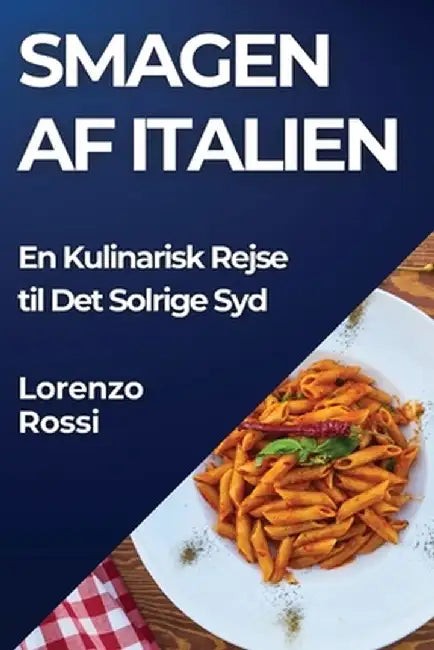 Smagen af Italien: En Kulinarisk Rejse til Det Solrige Syd by Lorenzo Rossi