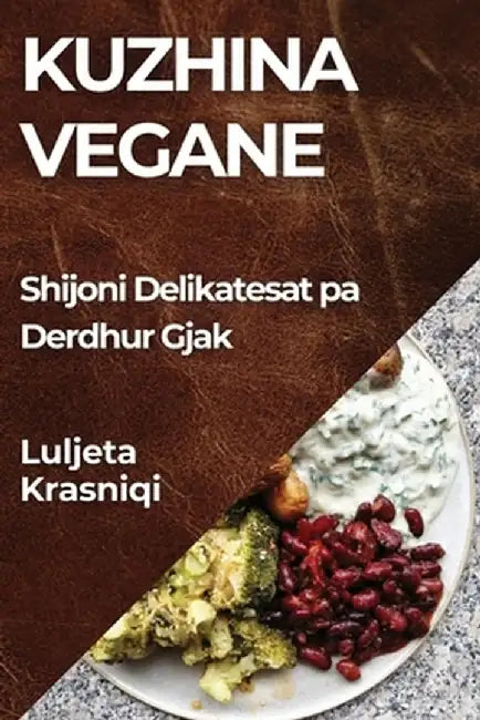 Kuzhina Vegane: Shijoni Delikatesat pa Derdhur Gjak by Luljeta Krasniqi