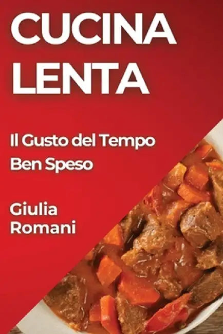 Cucina Lenta: Il Gusto del Tempo Ben Speso by Giulia Romani