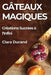 Gâteaux Magiques: Créations Sucrées à l'Infini by Clara Durand