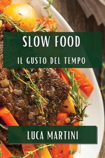 Slow Food: Il Gusto del Tempo by Luca Martini
