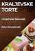 Kraljevske Torte: Umjetnost Slasnosti by Ana Kovačevic