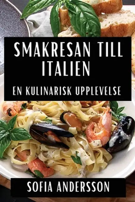 Smakresan till Italien: En Kulinarisk Upplevelse by Sofia Andersson