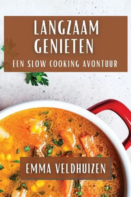 Langzaam Genieten: Een Slow Cooking Avontuur by Emma Veldhuizen