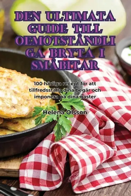 Den Ultimata Guide Till Oemotståndliga Bryta I Småbitar by Helena Olsson