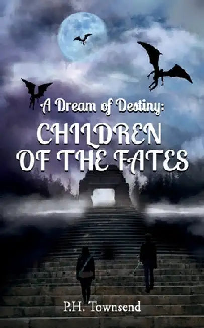 A Dream of Destiny: Children of the Fates by Townsend, P. H.
