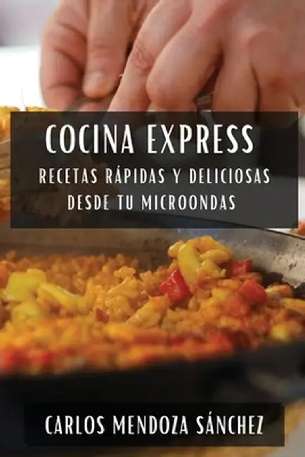 Cocina Express: Recetas Rápidas y Deliciosas desde tu Microondas by Carlos Mendoza Sánchez