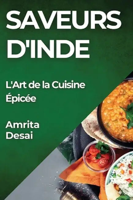 Saveurs d'Inde: L'Art de la Cuisine Épicée by Amrita Desai