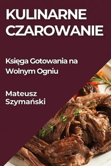 Kulinarne Czarowanie: Księga Gotowania na Wolnym Ogniu by Mateusz Szymański