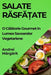 Salate Răsfățate: O Călătorie Gourmet în Lumea Savoarelor Vegetariene by Andrei Mărgărit