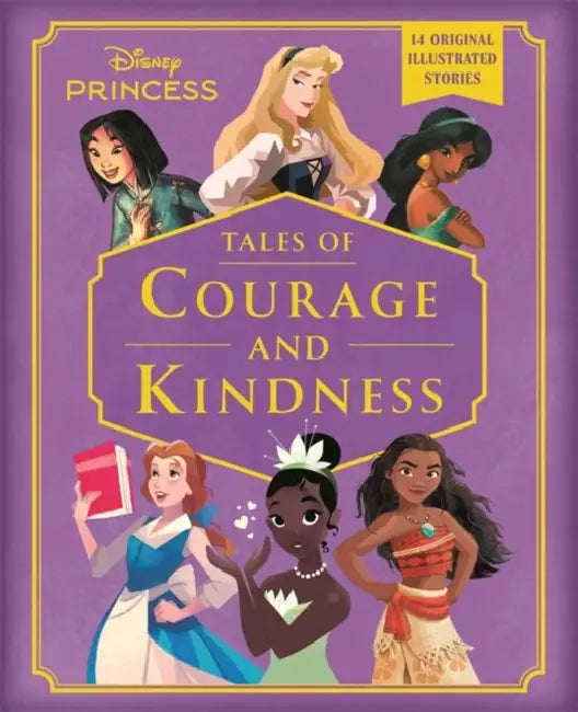 Disney Princess: Tales of Courage and Kindness: A stunning new Disney Princess treasury featuring 14 original illustrated stories by Walt Disney