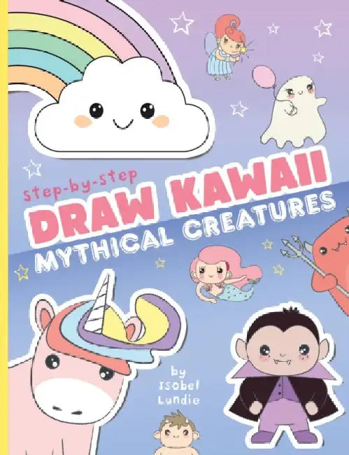 Draw Kawaii: Cute Mythical Creatures by Isobel Lundie
