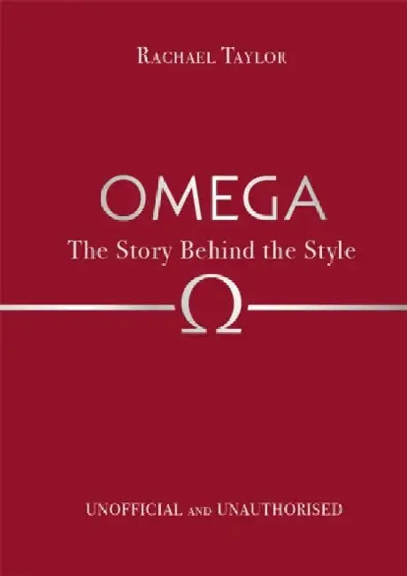 Omega: The Story Behind the Style by Rachael Taylor