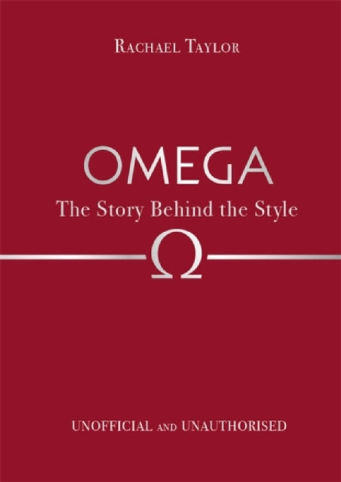 Omega: The Story Behind the Style by Rachael Taylor