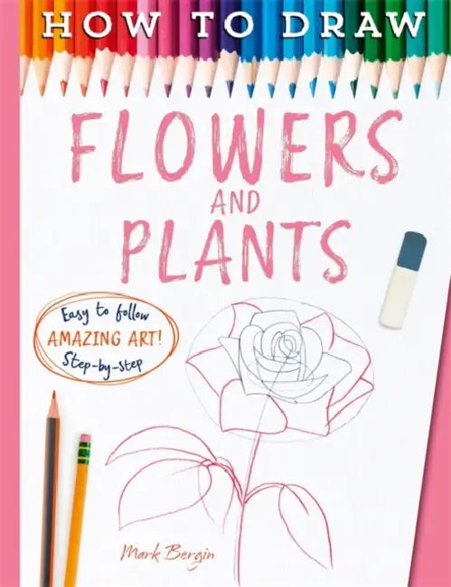 How To Draw Flowers And Plants by Bergin, Mark