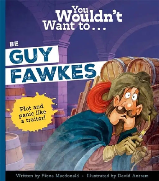 You Wouldn't Want to Be Guy Fawkes by Fiona MacDonald