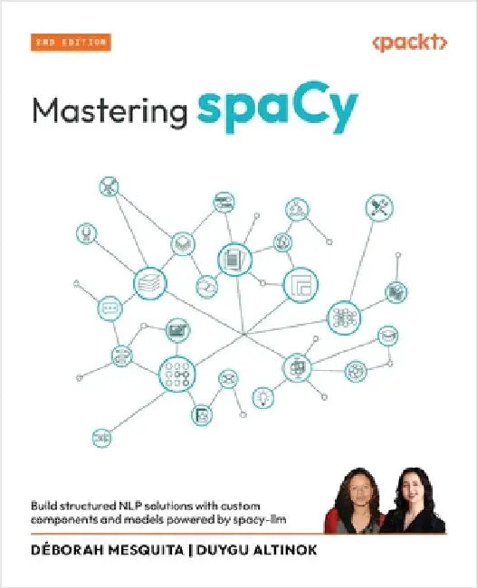 Mastering spaCy - Second Edition: Build structured NLP solutions with custom components and models powered by spacy-llm by Mesquita, Déborah
