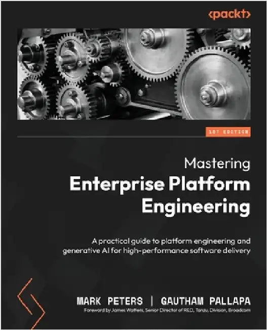 Mastering Enterprise Platform Engineering: A practical guide to platform engineering and generative AI for high-performance software delivery by Peters, Mark
